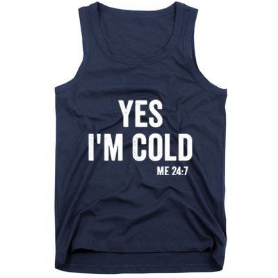 Yes Im Cold Me 24 7 Tank Top