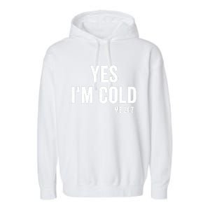 Yes Im Cold Me 24 7 Garment-Dyed Fleece Hoodie