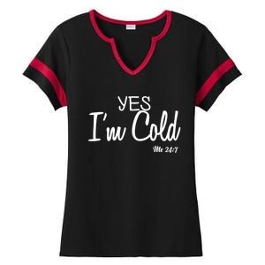 Yes I'm Cold Me 24 7 Funny Quote Gift Ladies Halftime Notch Neck Tee