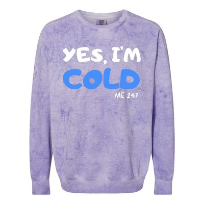 YES, I'M COLD Me 24 7 Colorblast Crewneck Sweatshirt