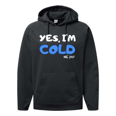 YES, I'M COLD Me 24 7 Performance Fleece Hoodie