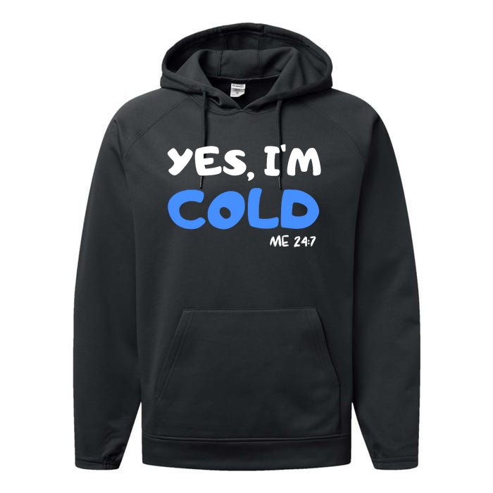 YES, I'M COLD Me 24 7 Performance Fleece Hoodie