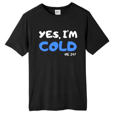 YES, I'M COLD Me 24 7 Tall Fusion ChromaSoft Performance T-Shirt