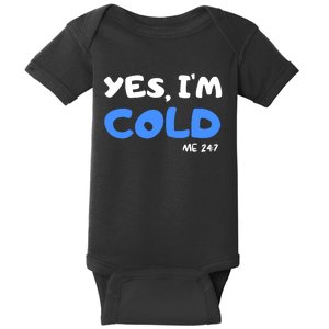 YES, I'M COLD Me 24 7 Baby Bodysuit