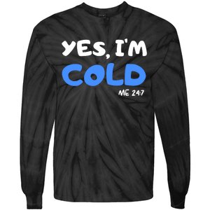 YES, I'M COLD Me 24 7 Tie-Dye Long Sleeve Shirt