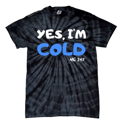 YES, I'M COLD Me 24 7 Tie-Dye T-Shirt