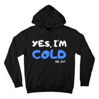 YES, I'M COLD Me 24 7 Tall Hoodie