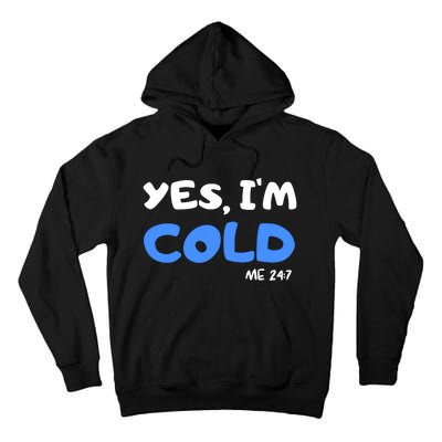 YES, I'M COLD Me 24 7 Tall Hoodie