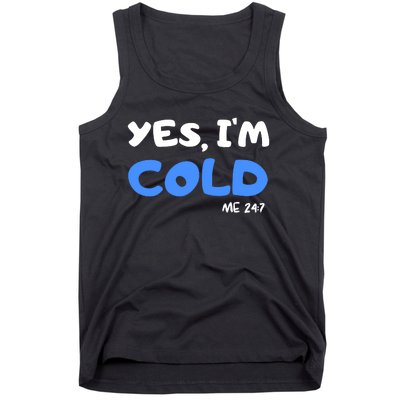 YES, I'M COLD Me 24 7 Tank Top