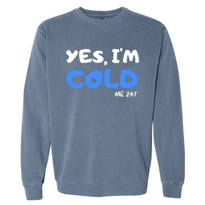 YES, I'M COLD Me 24 7 Garment-Dyed Sweatshirt