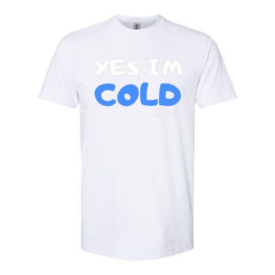 YES, I'M COLD Me 24 7 Softstyle CVC T-Shirt