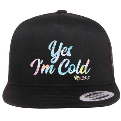 Yes IM Cold Me 24 7 Tie Dye Gift Flat Bill Trucker Hat