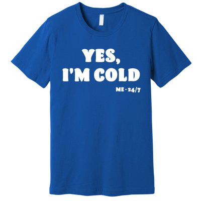 Yes Im Cold Me 24/7 Gift Funny Freezing Statet Raglan Baseball Tee Premium T-Shirt