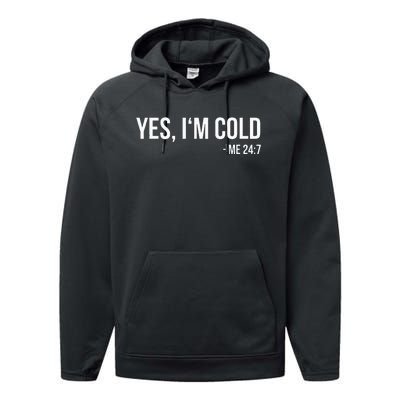 Yes IM Cold Me 24 7 Funny Always Freezing Gift Performance Fleece Hoodie