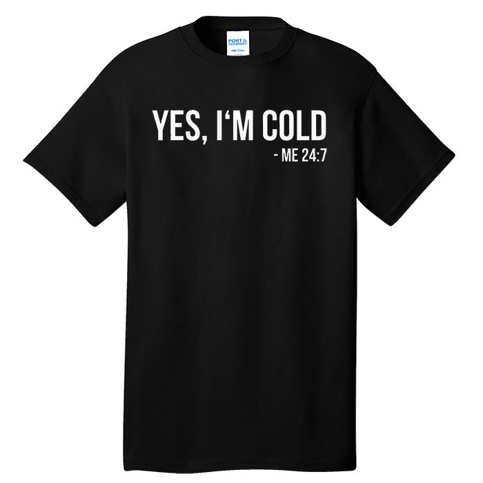 Yes IM Cold Me 24 7 Funny Always Freezing Gift Tall T-Shirt