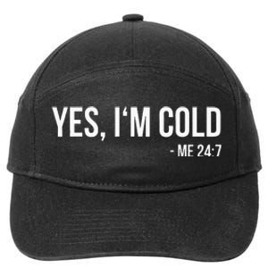 Yes IM Cold Me 24 7 Funny Always Freezing Gift 7-Panel Snapback Hat