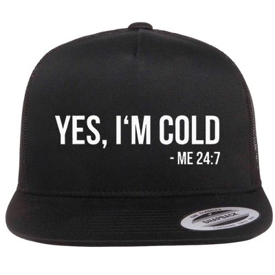 Yes IM Cold Me 24 7 Funny Always Freezing Gift Flat Bill Trucker Hat