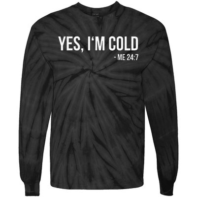 Yes IM Cold Me 24 7 Funny Always Freezing Gift Tie-Dye Long Sleeve Shirt