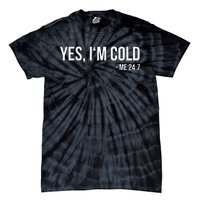 Yes IM Cold Me 24 7 Funny Always Freezing Gift Tie-Dye T-Shirt