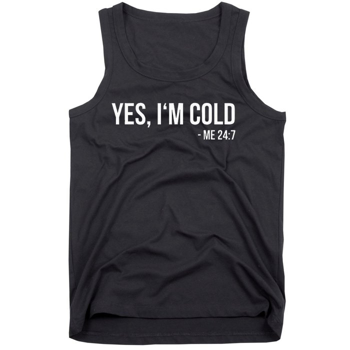 Yes IM Cold Me 24 7 Funny Always Freezing Gift Tank Top