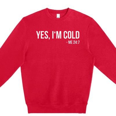 Yes IM Cold Me 24 7 Funny Always Freezing Gift Premium Crewneck Sweatshirt