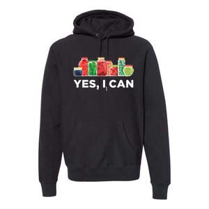 Yes I Can Funny Canning Food Gift Idea Trending Premium Hoodie