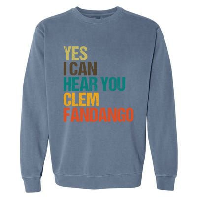 Yes I Can Hear You Clem Fandango Retro Vintage Garment-Dyed Sweatshirt