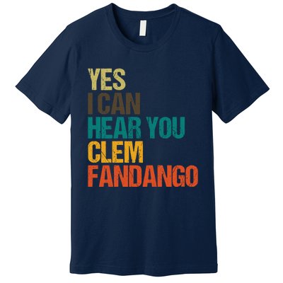 Yes I Can Hear You Clem Fandango Retro Vintage Premium T-Shirt