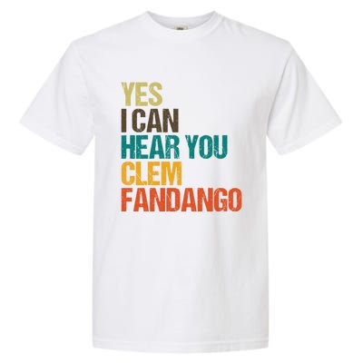 Yes I Can Hear You Clem Fandango Retro Vintage Garment-Dyed Heavyweight T-Shirt