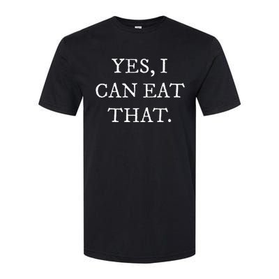 Yes I Can Eat That Softstyle® CVC T-Shirt