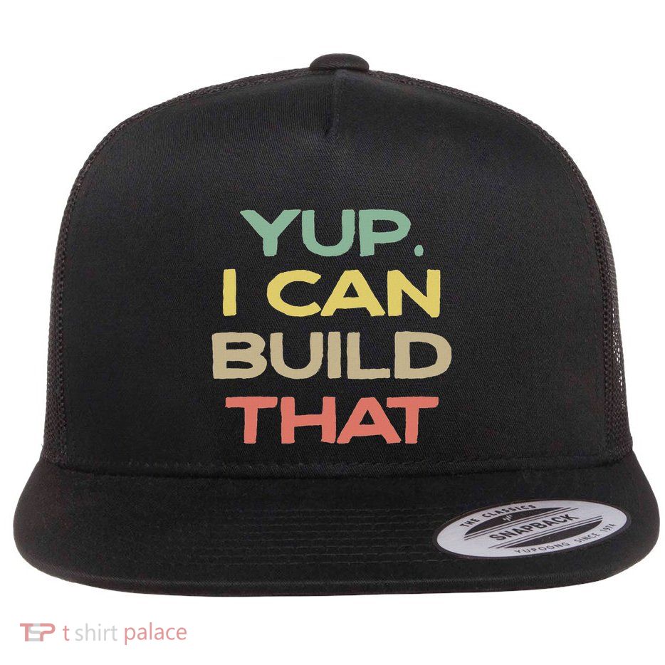 Yup I Can Build That Funny Woodworking Flat Bill Trucker Hat