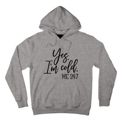 Yes IM Cold Me 24 7 Winter Freezing Season Tall Hoodie