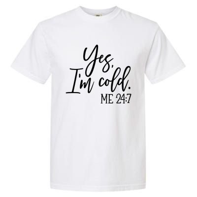 Yes IM Cold Me 24 7 Winter Freezing Season Garment-Dyed Heavyweight T-Shirt