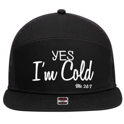 Yes I'm Cold Me 24 7 Funny Quote Gift 7 Panel Mesh Trucker Snapback Hat