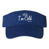 Yes I'm Cold Me 24 7 Funny Quote Gift Valucap Bio-Washed Visor