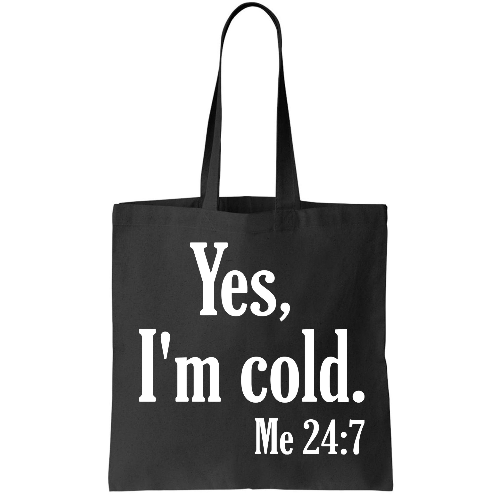 Yes I’m Cold Me 24:7 Bag