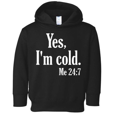 Yes I’m Cold Me 24:7 Toddler Hoodie