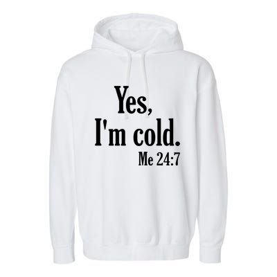 Yes I’m Cold Me 24:7 Garment-Dyed Fleece Hoodie