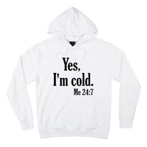 Yes I’m Cold Me 24:7 Hoodie