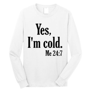 Yes I’m Cold Me 24:7 Long Sleeve Shirt