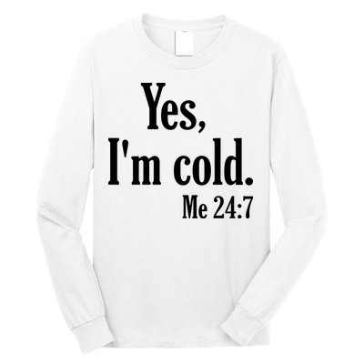 Yes I’m Cold Me 24:7 Long Sleeve Shirt