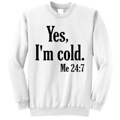 Yes I’m Cold Me 24:7 Sweatshirt