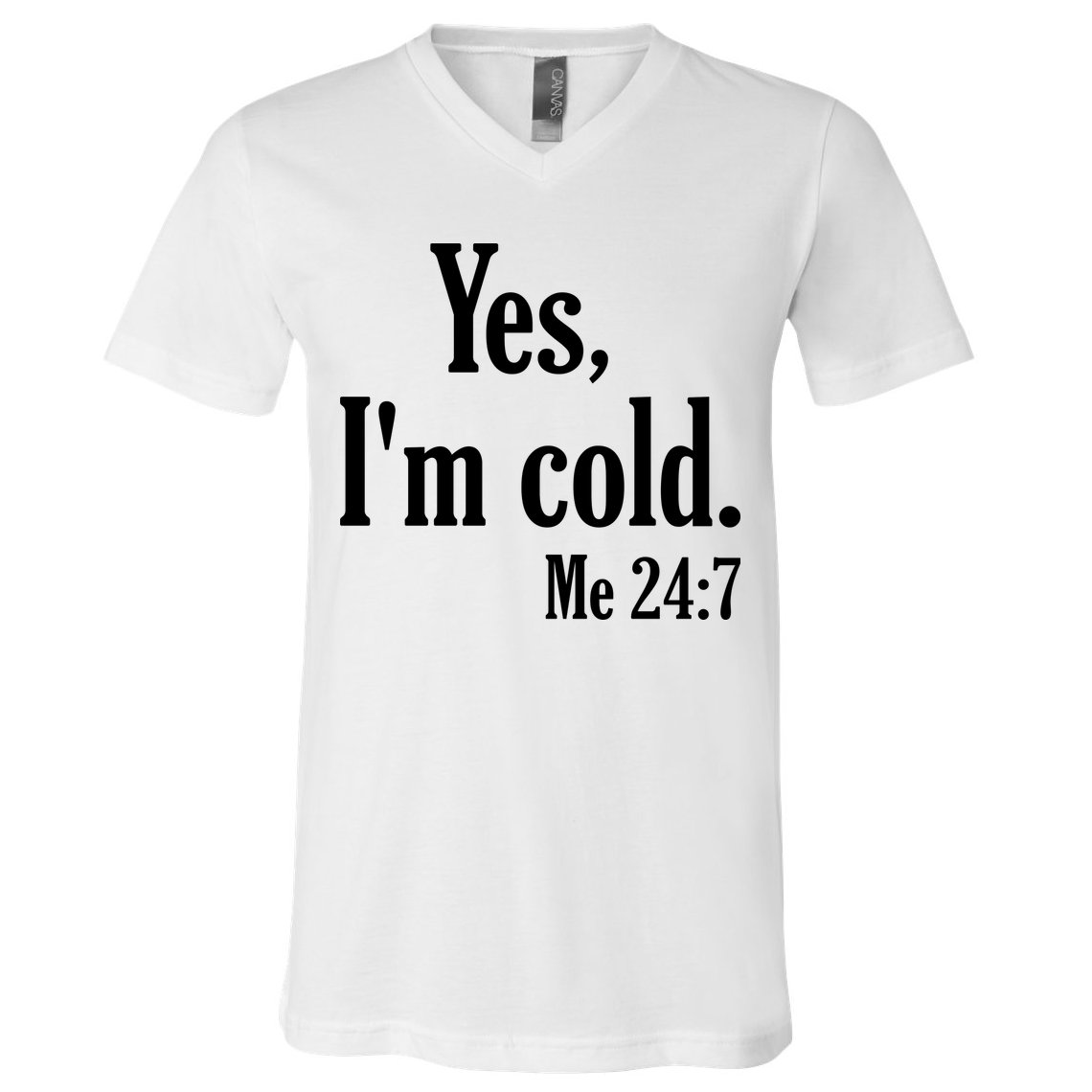 Yes I’m Cold Me 24:7 V-Neck T-Shirt