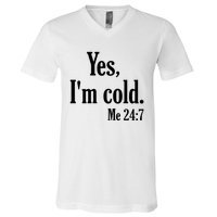 Yes I’m Cold Me 24:7 V-Neck T-Shirt