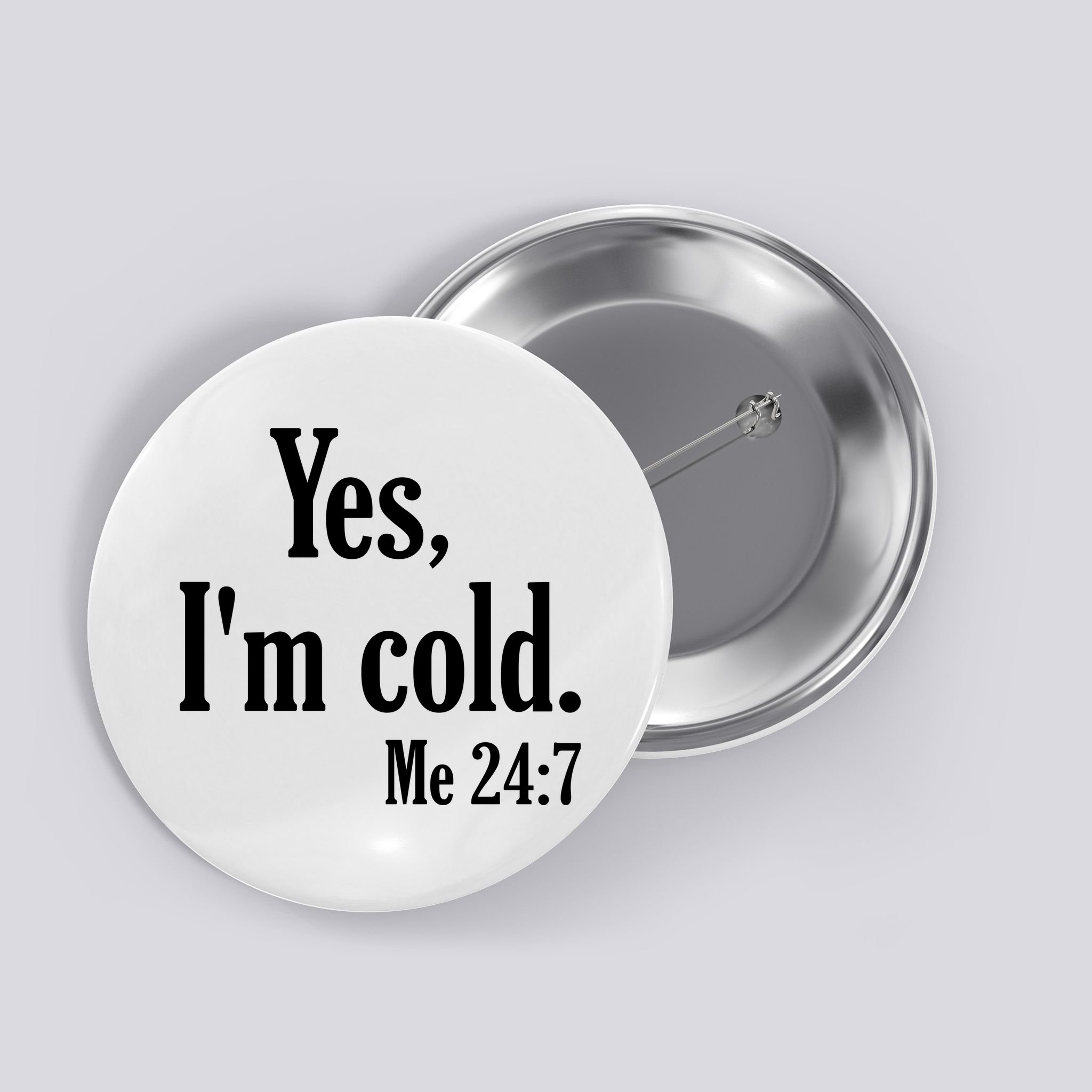Yes I’m Cold Me 24:7 Button