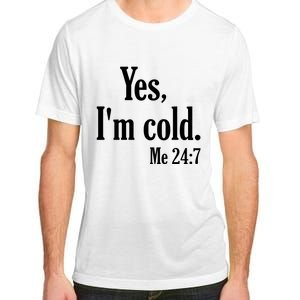 Yes I’m Cold Me 24:7 Adult ChromaSoft Performance T-Shirt