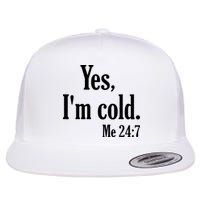 Yes I’m Cold Me 24:7 Flat Bill Trucker Hat