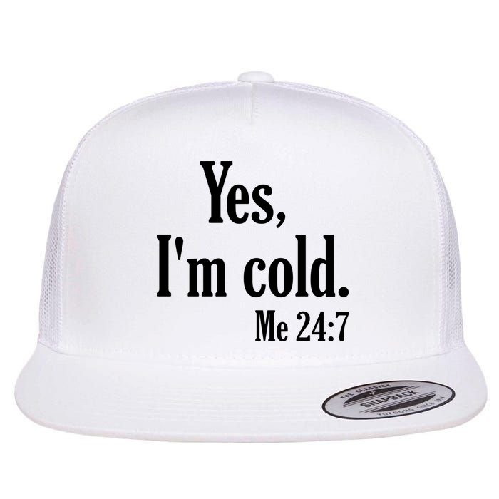 Yes I’m Cold Me 24:7 Flat Bill Trucker Hat