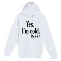 Yes I’m Cold Me 24:7 Premium Pullover Hoodie