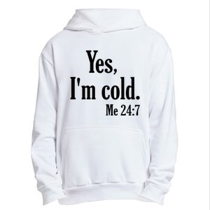 Yes I’m Cold Me 24:7 Urban Pullover Hoodie